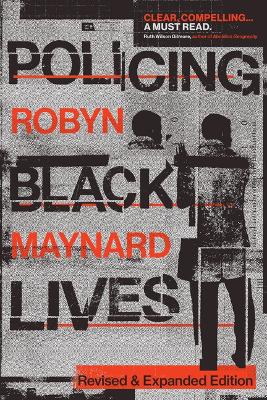 Policing Black Lives: State Violence in Canada from Slavery to Present Revised and Expanded