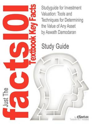Studyguide for Investment Valuation: Tools and Techniques for Determining the Value of Any Asset by Damodaran,  Aswath, ISBN 9781118011522