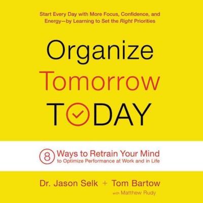 Organize Tomorrow Today: 8 Ways to Retrain Your Mind to Optimize Performance at Work and in Life Unabridged edition