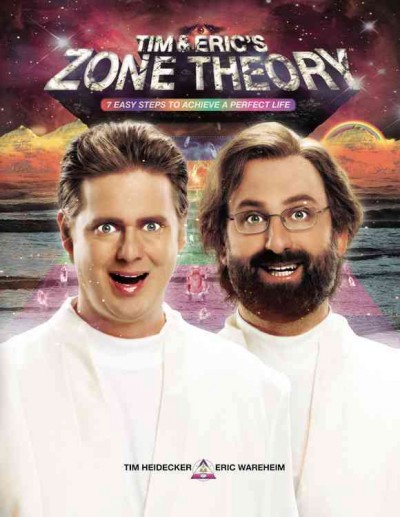 Tim and Eric's Zone Theory: 7 Easy Steps to Achieve a Perfect Life Library Edition