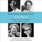 Eleanor Roosevelt: In Her Words Lib/E: On Women, Politics, Leadership, and Lessons from Life Library ed.