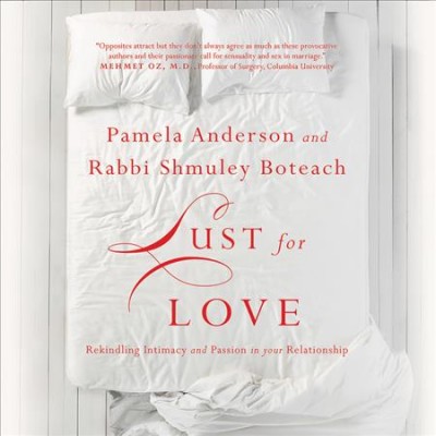 Lust for Love: Rekindling Intimacy and Passion in Your Relationship Unabridged edition