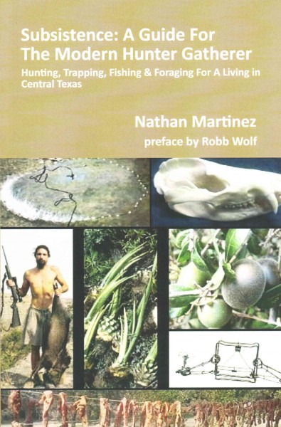 Subsistence: A Guide for the Modern Hunter Gatherer: Hunting, Trapping, Fishing &  Foraging for a Living in Central Texas (Black & White Edition)
