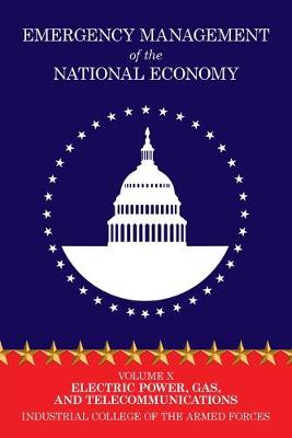 Emergency Management of the National Economy: Volume X: Electric Power, Gas, and Telecommunications