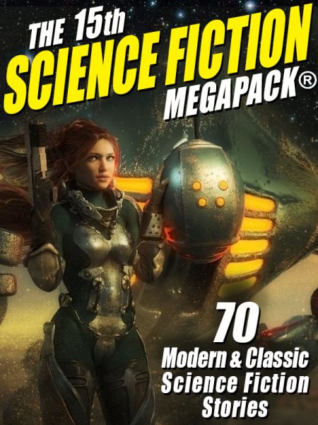 15th Science Fiction MEGAPACK(R): 70 Classic and Modern Science Fiction Tales