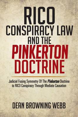 Rico Conspiracy Law and the Pinkerton Doctrine: Judicial Fusing Symmetry of the Pinkerton Doctrine to Rico Conspiracy Through Mediate Causation