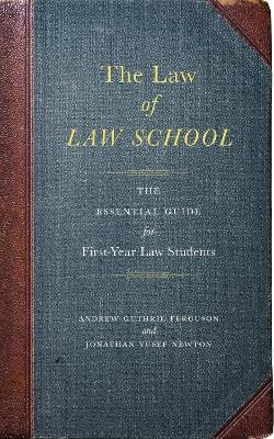 Law of Law School: The Essential Guide for First-Year Law Students