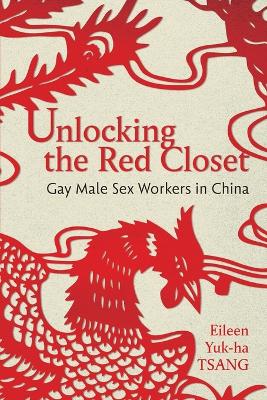 Unlocking the Red Closet: Gay Male Sex Workers in China