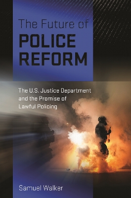 Future of Police Reform: The U.S. Justice Department and the Promise of Lawful Policing