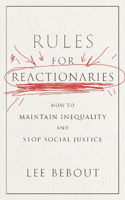 Rules for Reactionaries: How to Maintain Inequality and Stop Social Justice