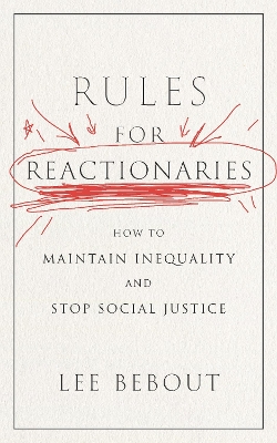 Rules for Reactionaries: How to Maintain Inequality and Stop Social Justice