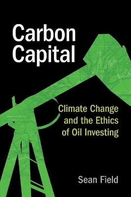 Carbon Capital: Climate Change and the Ethics of Oil Investing