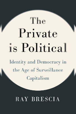 Private Is Political: Identity and Democracy in the Age of Surveillance Capitalism