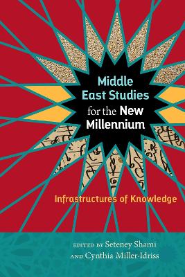 Middle East Studies for the New Millennium: Infrastructures of Knowledge
