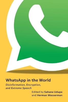 WhatsApp in the World: Disinformation, Encryption, and Extreme Speech