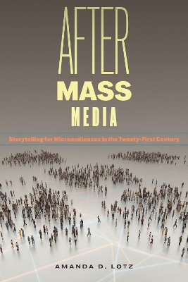 After Mass Media: Storytelling for Microaudiences in the Twenty-First Century