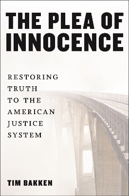 Plea of Innocence: Restoring Truth to the American Justice System