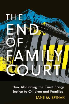 End of Family Court: How Abolishing the Court Brings Justice to Children and Families