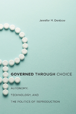 Governed Through Choice: Autonomy, Technology, and the Politics of Reproduction
