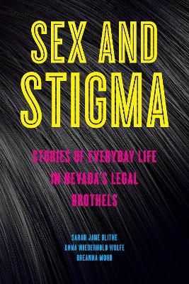 Sex and Stigma: Stories of Everyday Life in Nevada's Legal Brothels