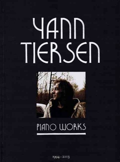 Yann Tiersen - Piano Works 1994-2003 A New Anthology (Including La Valse d'Amelie)