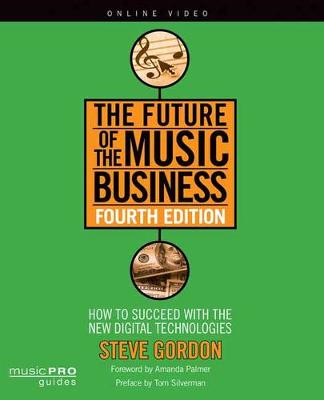 Future of the Music Business: How to Succeed with New Digital Technologies Fourth Edition