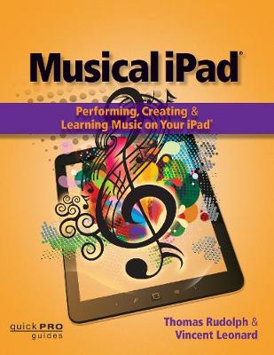 Musical iPad: Performing, Creating and Learning Music on Your iPad