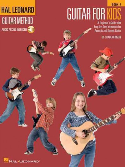 Hal Leonard Guitar Method - Guitar for Kids 2 A Beginner's Guide with Step-by-Step Instruction for Acoustic and Electric Guitar