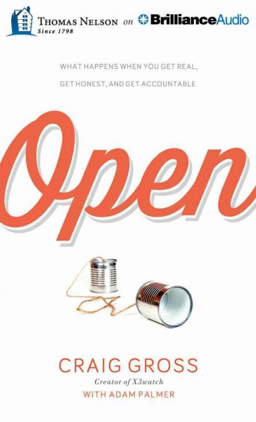 Open: What Happens When You Get Real, Get Honest, and Get Accountable Unabridged
