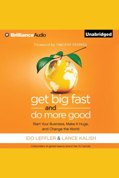 Get Big Fast and Do More Good: Start Your Business, Make It Huge, and Change the World