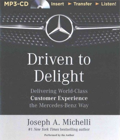 Driven to Delight: Delivering World-Class Customer Experience the Mercedes-Benz Way Unabridged