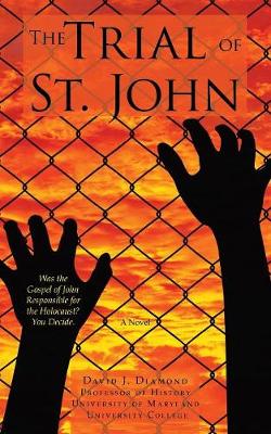 Trial of St. John: Was the Gospel of John Responsible for the Holocaust? You Decide.