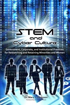 STEM and Cyber Culture: Government, Corporate, and Institutional Practices for Researching and  Retaining Minorities and Women