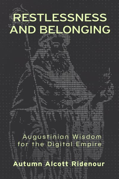 Restlessness and Belonging: Augustinian Wisdom for the Digital Empire