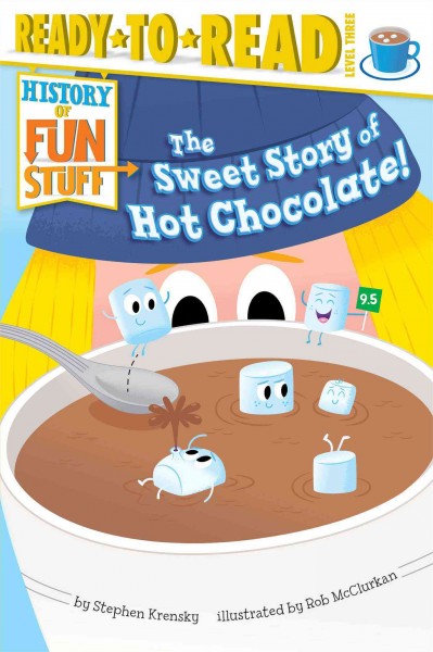 Sweet Story of Hot Chocolate!: Ready-To-Read Level 3