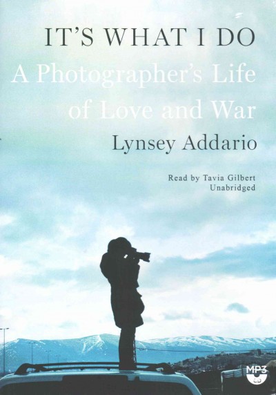 It's What I Do: A Photographer's Life of Love and War