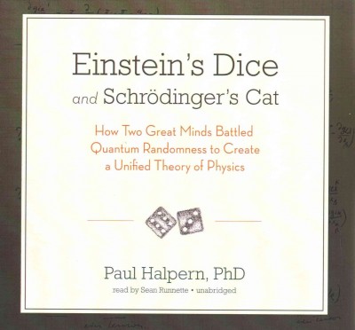 Einstein's Dice and Schrodinger's Cat: How Two Great Minds Battled Quantum Randomness to Create a Unified Theory of  Physics Library Edition