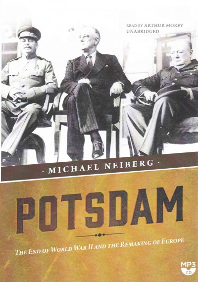 Potsdam: The End of World War II and the Remaking of Europe Unabridged edition