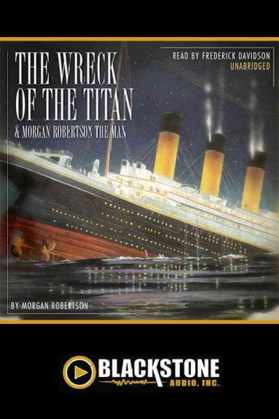 Wreck of the Titan & Morgan Robertson the Man