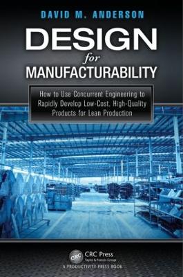 Design for Manufacturability: How to Use Concurrent Engineering to Rapidly Develop Low-Cost, High-Quality  Products for Lean Production
