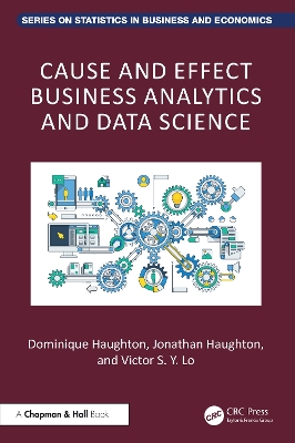 Cause and Effect Business Analytics and Data Science: For Big and Small Data