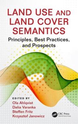 Land Use and Land Cover Semantics: Principles, Best Practices, and Prospects