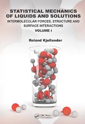 Statistical Mechanics of Liquids and Solutions: Intermolecular Forces, Structure and Surface Interactions Volume I