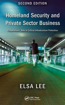 Homeland Security and Private Sector Business: Corporations' Role in Critical Infrastructure Protection, Second Edition 2nd edition