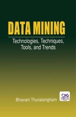 Data Mining: Technologies, Techniques, Tools, and Trends