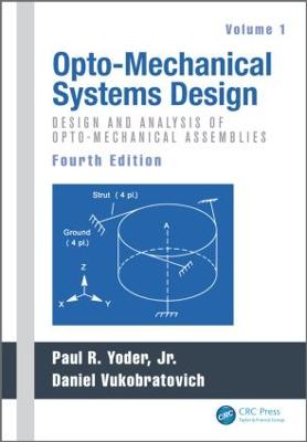 Opto-Mechanical Systems Design, Volume 1: Design and Analysis of Opto-Mechanical Assemblies 4th edition