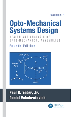 Opto-Mechanical Systems Design, Volume 1: Design and Analysis of Opto-Mechanical Assemblies