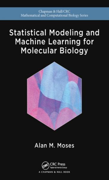 Statistical Modeling and Machine Learning for Molecular Biology
