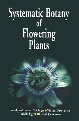Systematic Botany of Flowering Plants: A New Phytogenetic Approach of the Angiosperms of the Temperate and Tropical Regions