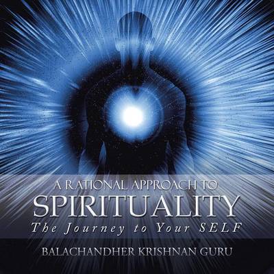 Rational Approach to Spirituality: The Journey to Your Self